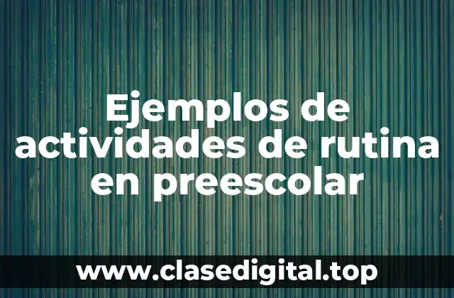 Ejemplos de actividades de rutina en preescolar