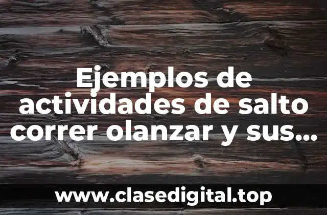 Ejemplos de actividades de salto correr olanzar y sus beneficios