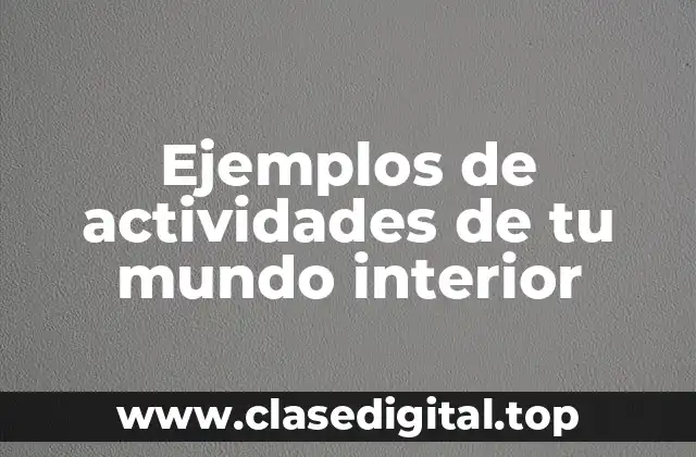 Ejemplos de actividades de tu mundo interior