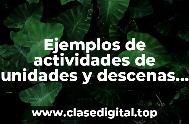 Ejemplos de actividades de unidades y descenas para primaria