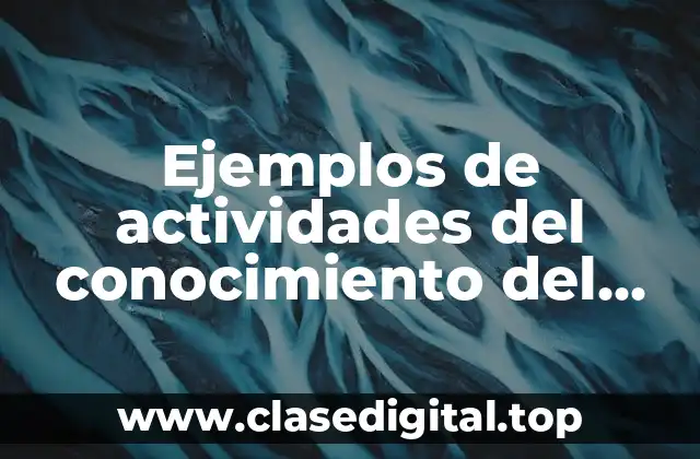Ejemplos de actividades del conocimiento del medio y Significado