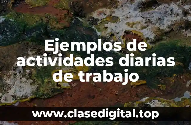 Ejemplos de actividades diarias de trabajo