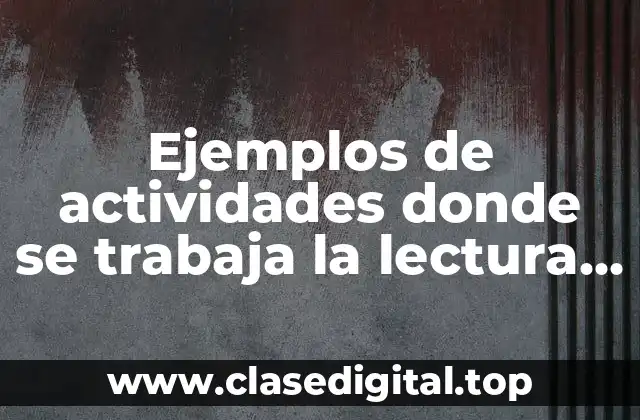 Ejemplos de actividades donde se trabaja la lectura