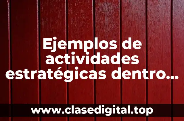 Ejemplos de actividades estratégicas dentro del estado