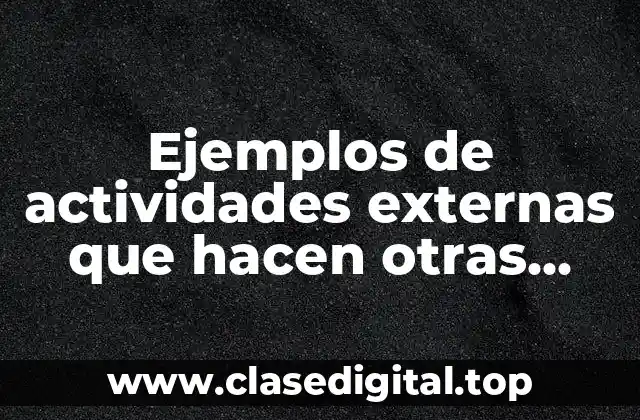 Ejemplos de actividades externas que hacen otras empresas