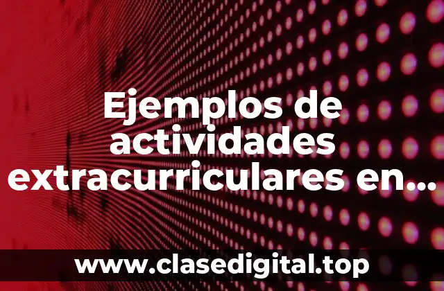 Ejemplos de actividades extracurriculares en la escuela