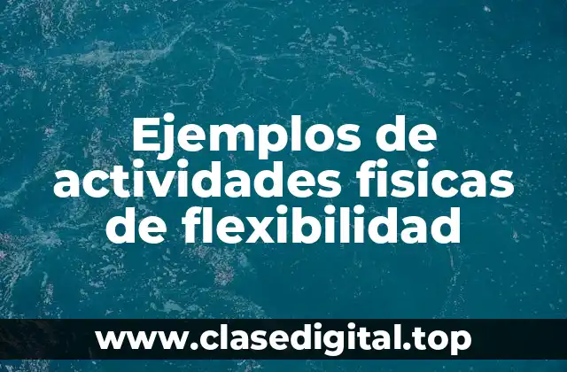 Ejemplos de actividades fisicas de flexibilidad