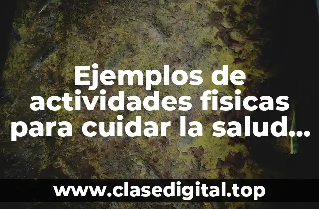 Ejemplos de actividades fisicas para cuidar la salud y Significado