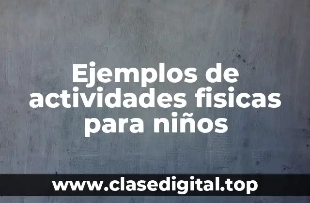 Ejemplos de actividades fisicas para niños
