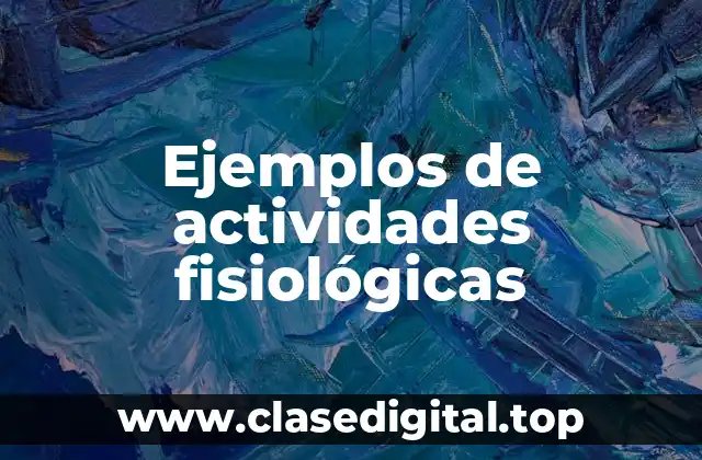 Ejemplos de actividades fisiológicas