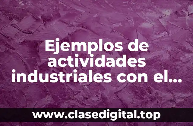 Ejemplos de actividades industriales con el silicio