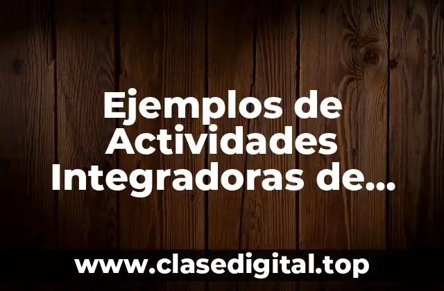 Ejemplos de Actividades Integradoras de Comunicación y Planeación