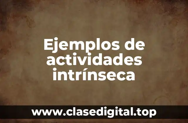 Ejemplos de actividades intrínseca