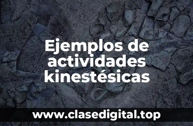 Ejemplos de actividades kinestésicas