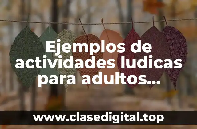 Ejemplos de actividades ludicas para adultos mayores