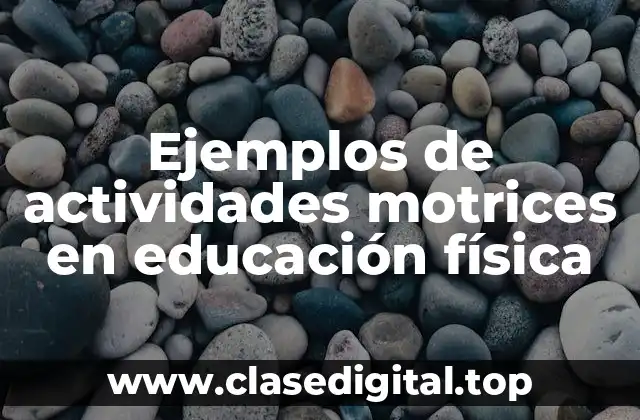 Ejemplos de actividades motrices en educación física