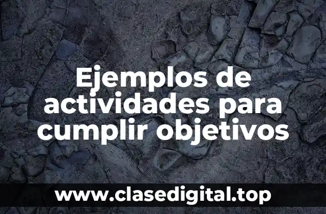 Ejemplos de actividades para cumplir objetivos