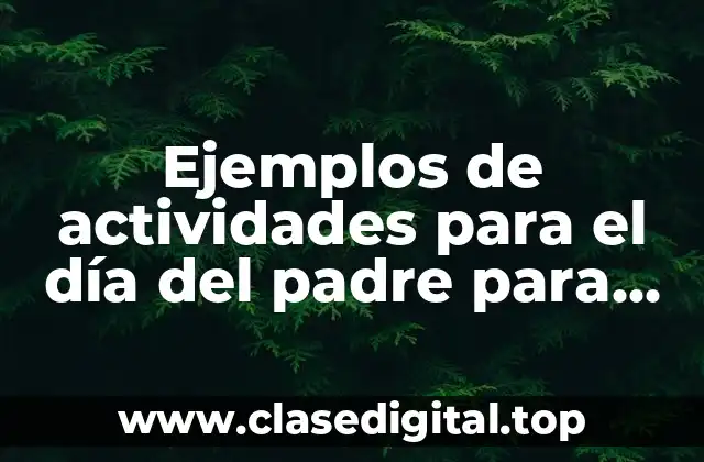 Ejemplos de actividades para el día del padre para niños