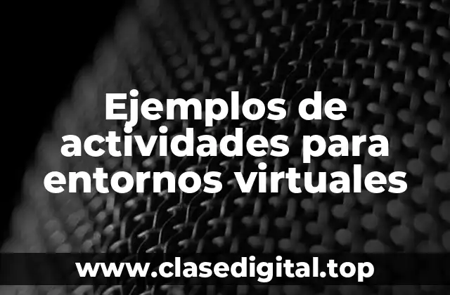 Ejemplos de actividades para entornos virtuales