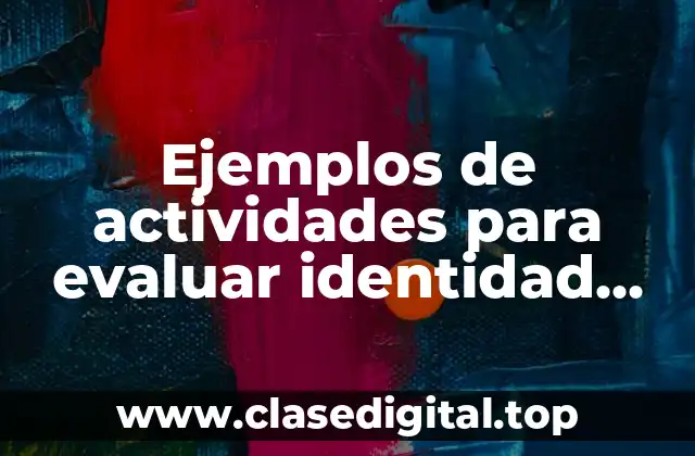 Ejemplos de actividades para evaluar identidad personal en preescolar y Significado