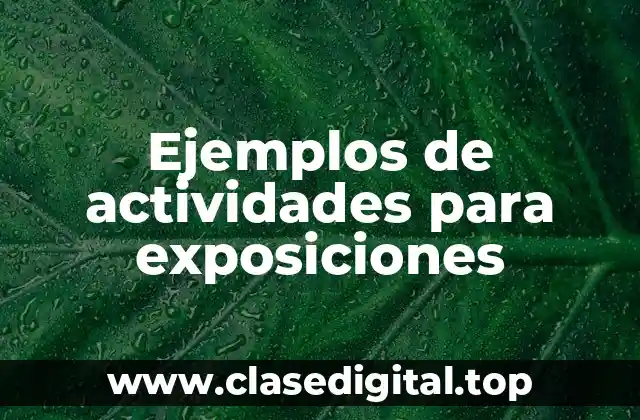 Ejemplos de actividades para exposiciones