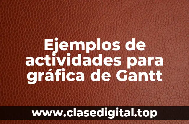 Ejemplos de actividades para gráfica de Gantt