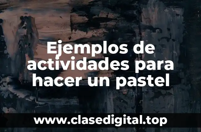 Ejemplos de actividades para hacer un pastel
