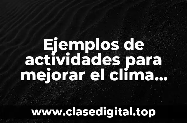 Ejemplos de actividades para mejorar el clima laboral
