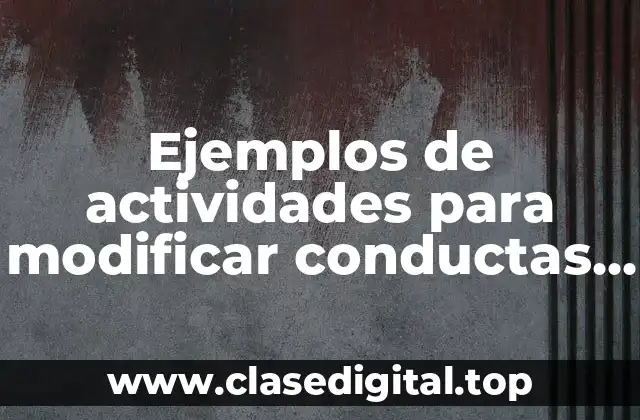 Ejemplos de actividades para modificar conductas en el aula
