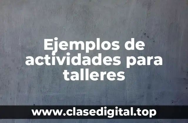 Ejemplos de actividades para talleres