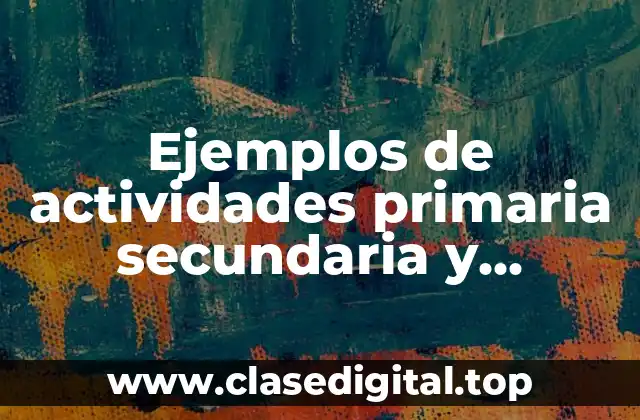 Ejemplos de actividades primaria secundaria y terciaria