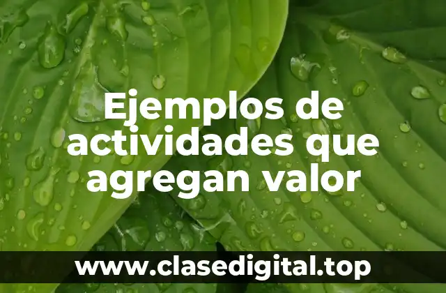 Ejemplos de actividades que agregan valor