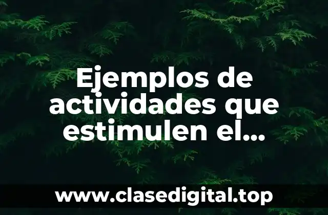 Ejemplos de actividades que estimulen el crecimiento humano integral