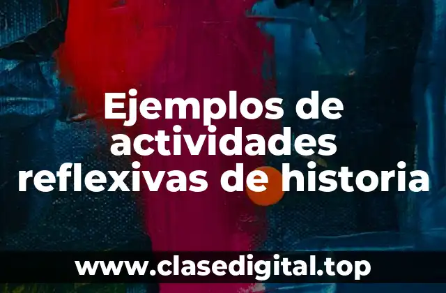 Ejemplos de actividades reflexivas de historia