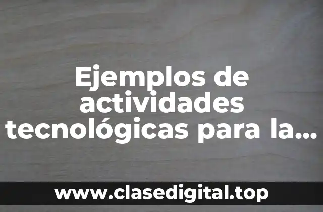 Ejemplos de actividades tecnológicas para la educación