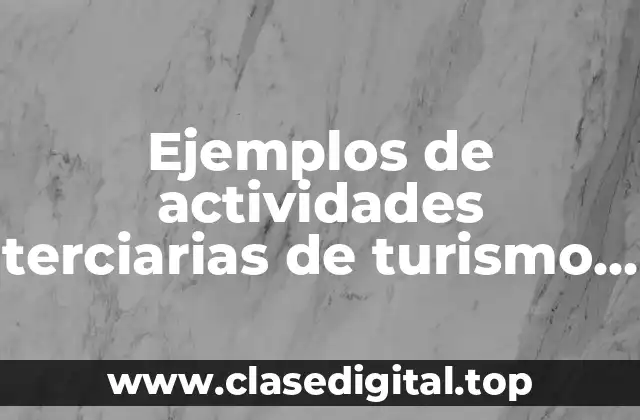 Ejemplos de actividades terciarias de turismo y Significado