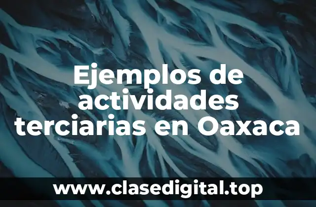 Ejemplos de actividades terciarias en Oaxaca