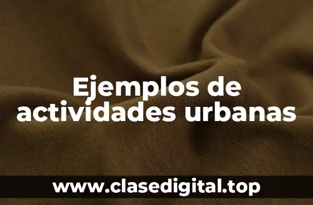 Ejemplos de actividades urbanas
