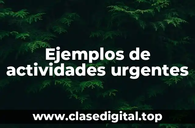 Ejemplos de actividades urgentes