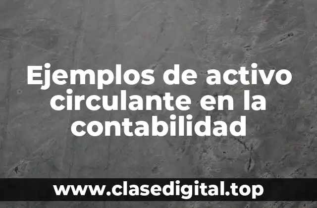 Ejemplos de activo circulante