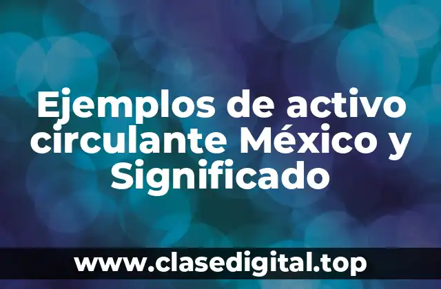 Ejemplos de activo circulante en México