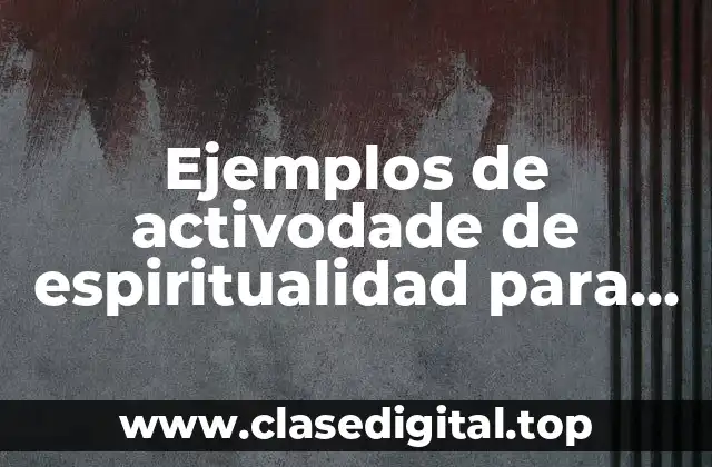 Ejemplos de activodade de espiritualidad para jóvenes