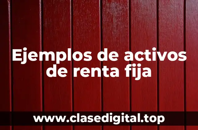 Ejemplos de activos de renta fija