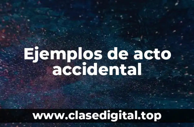 Ejemplos de acto accidental