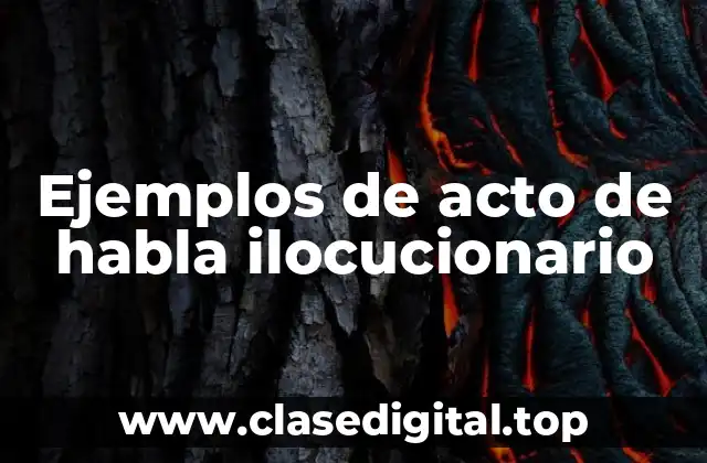 Ejemplos de acto de habla ilocucionario