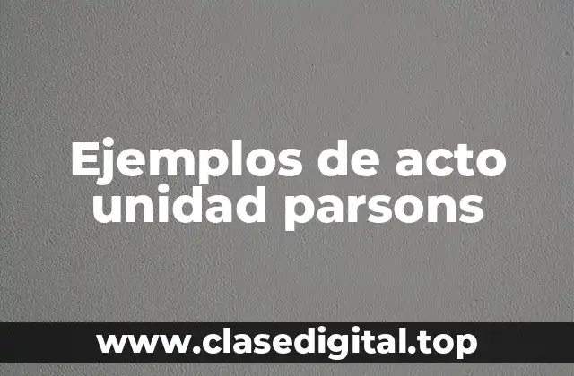 Ejemplos de acto unidad parsons