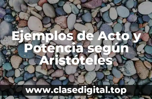 Ejemplos de Acto y Potencia según Aristóteles