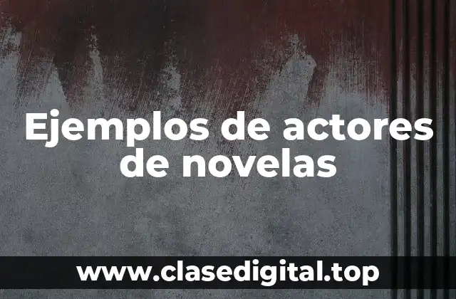 Ejemplos de actores de novelas