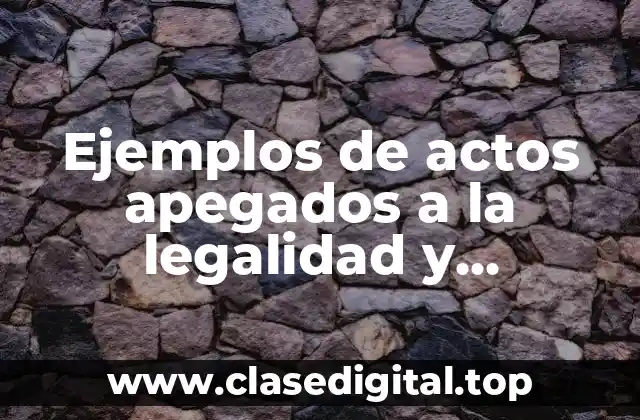 Ejemplos de actos apegados a la legalidad y Significado