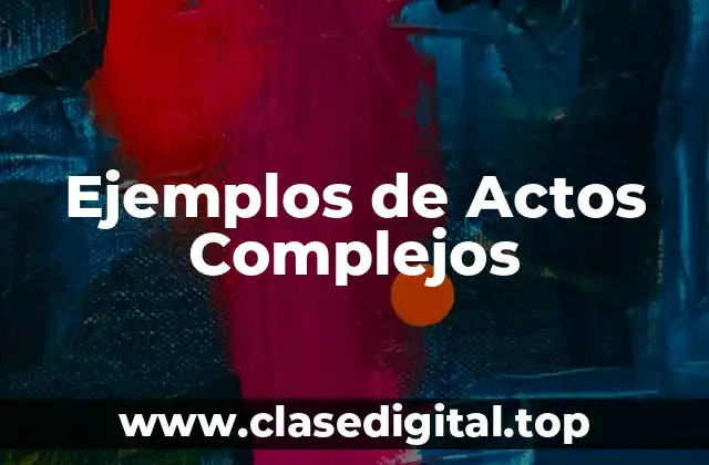 Ejemplos de Actos Complejos
